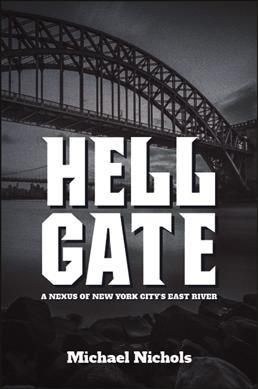 Hell Gate : imaginative qualities of an actual place / Michael Nichols.
