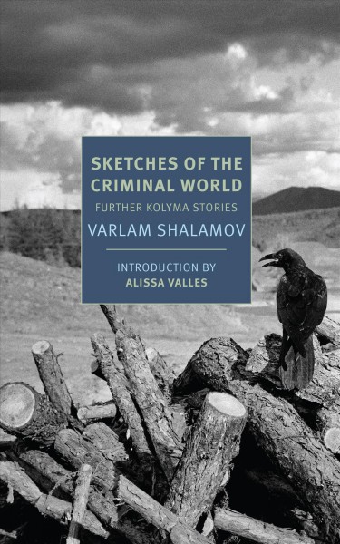 Sketches of the criminal world : further Kolyma stories / Varlam Shalamov ; translated from the Russian by Donald Rayfield ; introduction by Alissa Valles.