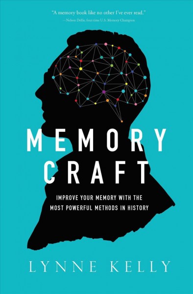 Memory craft : improve your memory with the most powerful methods in history / Lynne Kelly.