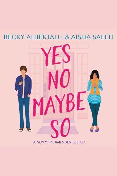 Yes No Maybe So [electronic resource] / Becky Albertalli & Aisha Saeed.