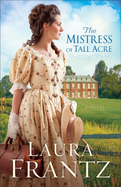The Mistress of Tall Acre : v. 4 : Ballantyne Legacy / Laura Frantz.