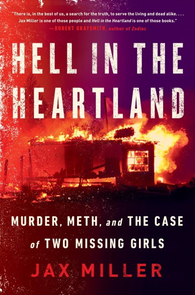 Hell in the Heartland : murder, meth, and the case of two missing girls / Jax Miller.
