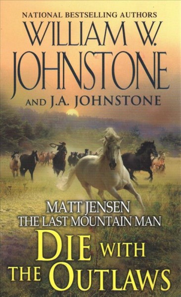 Die with the outlaws / William W. Johnstone and J.A. Johnstone.
