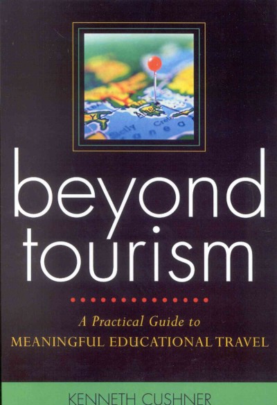 Beyond Tourism : a Practical Guide to Meaningful Educational Travel.