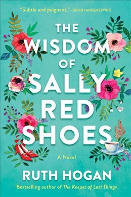 The wisdom of Sally Red Shoes : a novel / Ruth Hogan.