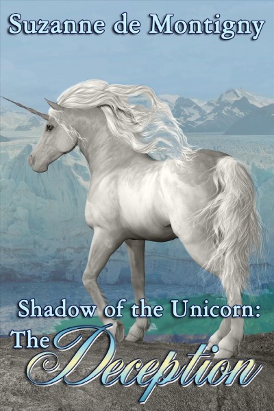 The shadow of the unicorn. the deception / by Suzanne de Montigny.