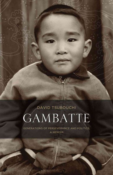 Gambatte : generations of perseverance and politics : a memoir / David Tsubouchi.