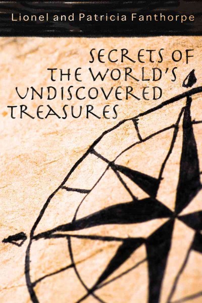 Secrets of the world's undiscovered treasures [electronic resource] / Lionel and Patricia Fanthorpe.