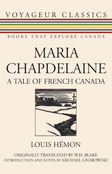 Maria Chapdelaine [electronic resource] : a tale of French Canada / Louis Hémon ; originally translated by W.H. Blake ; introduction and notes by Michael Gnarowski.
