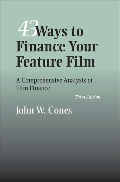 43 ways to finance your feature film : a comprehensive analysis of film finance / John W. Cones.