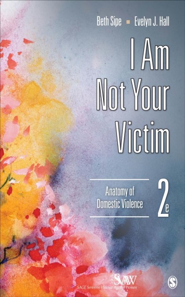I am not your victim : anatomy of domestic violence / Beth Sipe, Evelyn J. Hall.