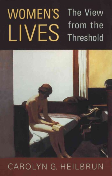 Women's lives : the view from the threshold / Carolyn G. Heilbrun.