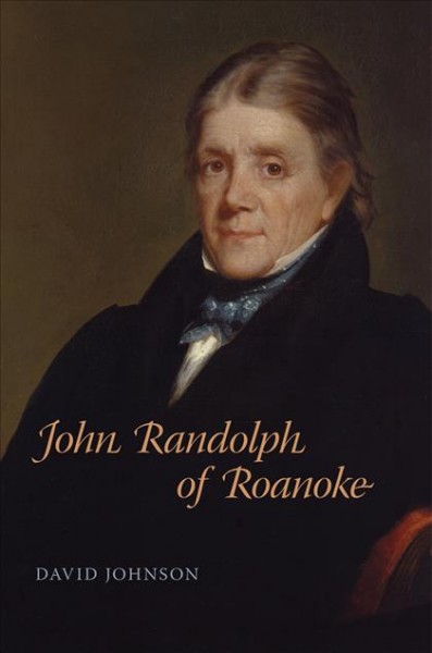 John Randolph of Roanoke [electronic resource] / David Johnson.