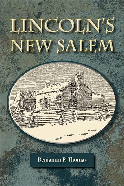 Lincoln's New Salem [electronic resource] / by Benjamin P. Thomas ; drawings by Romaine Proctor ; foreword by Ralph G. Newman.