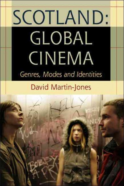 Scotland [electronic resource] : global cinema : genres, modes and identities / David Martin-Jones.