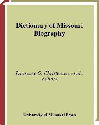 Dictionary of Missouri biography [electronic resource] / edited by Lawrence O. Christensen ... [et al.].