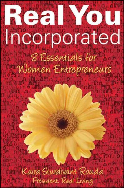 Real you incorporated [electronic resource] : 8 essentials for women entrepreneurs / Kaira Sturdivant Rouda.