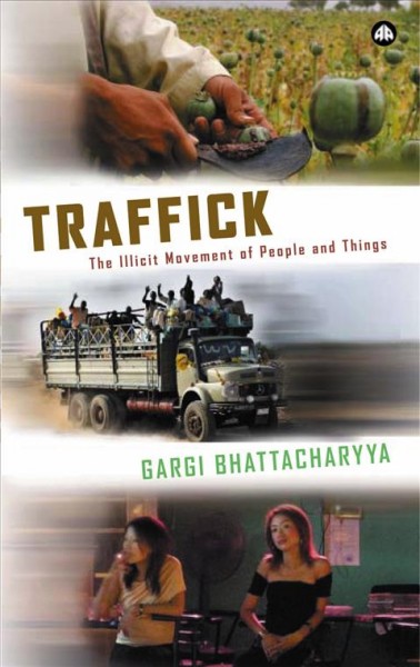 Traffick [electronic resource] : the illicit movement of people and things / Gargi Bhattacharyya.