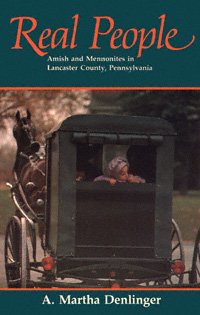 Real people [electronic resource] : Amish and Mennonites in Lancaster County, Pennsylvania / A. Martha Denlinger.