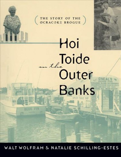 Hoi toide on the Outer Banks [electronic resource] : the story of the Ocracoke brogue / Walt Wolfram and Natalie Schilling-Estes.