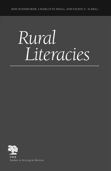 Rural literacies [electronic resource] / Kim Donehower, Charlotte Hogg, and Eileen E. Schell.