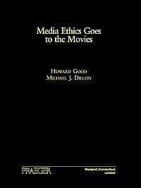 Media ethics goes to the movies [electronic resource] / Howard Good, Michael J. Dillon.