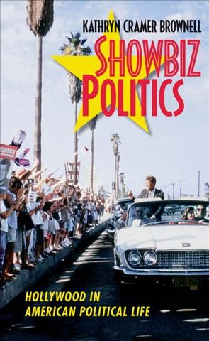 Showbiz politics : Hollywood in American political life / Kathryn Cramer Brownell.