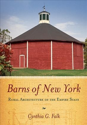 Barns of New York [electronic resource] : rural architecture of the Empire State / Cynthia G. Falk.