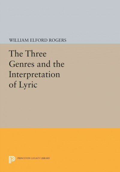 The three genres and the interpretation of lyric / William Elford Rogers.