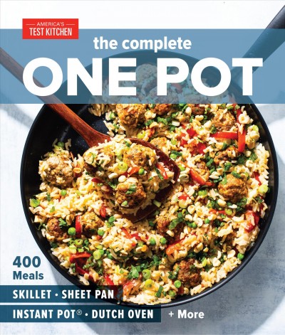 The Complete one pot : 400 meals : skillet, sheet pan, Instant Pot, dutch oven + more / edited by America's Test Kitchen. 