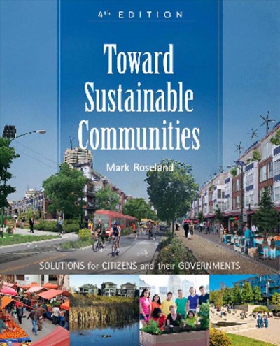 Toward sustainable communities [electronic resource] : solutions for citizens and their governments / Mark Roseland.