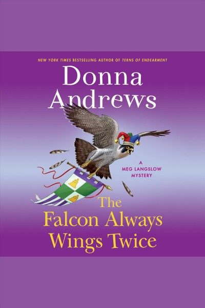 The falcon always wings twice : a Meg Langslow mystery / Donna Andrews.