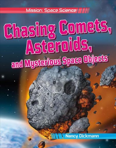 Chasing comets, asteroids, and mysterious space objects / Nancy Dickmann.