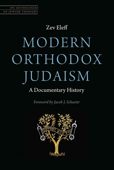 Modern Orthodox Judaism : a documentary history / Zev Eleff ; foreword by Jacob J. Schacter.