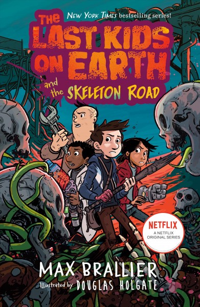 The last kids on Earth and the skeleton road / Max Brallier & Douglas Holgate.