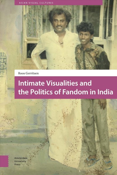 Intimate visualities and the politics of fandom in India / Roos Gerritsen.