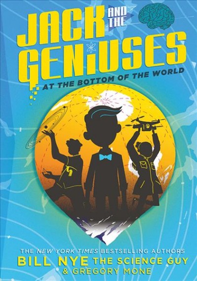 At the bottom of the world / Bill Nye and Gregory Mone ; illustrated by Nicholas Iluzada.