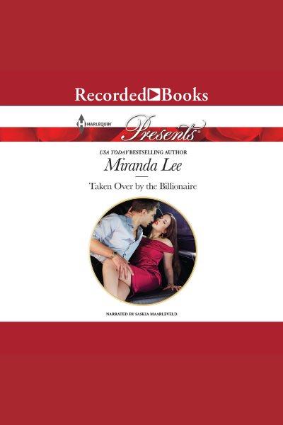 Taken over by the billionaire [electronic resource]. Miranda Lee.