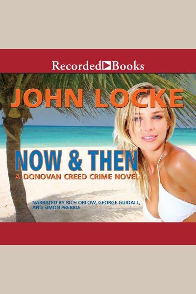Now & then [electronic resource] : Donovan creed series, book 4. Locke John.