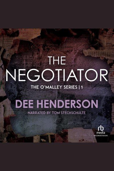 The negotiator [electronic resource] : O'malley series, book 1. Henderson Dee.