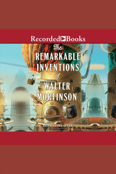 The remarkable inventions of walter mortinson [electronic resource]. Sosna-Spear Quinn.