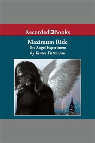 The angel experiment [electronic resource] : Maximum ride series, book 1. James Patterson.