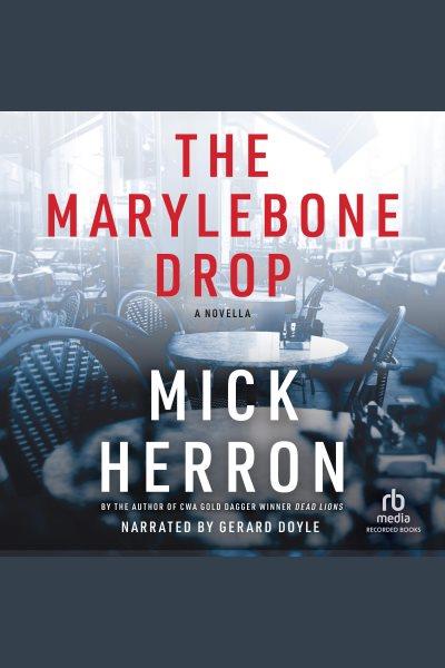The marylebone drop [electronic resource] : Slough house series, book 5.5. Mick Herron.