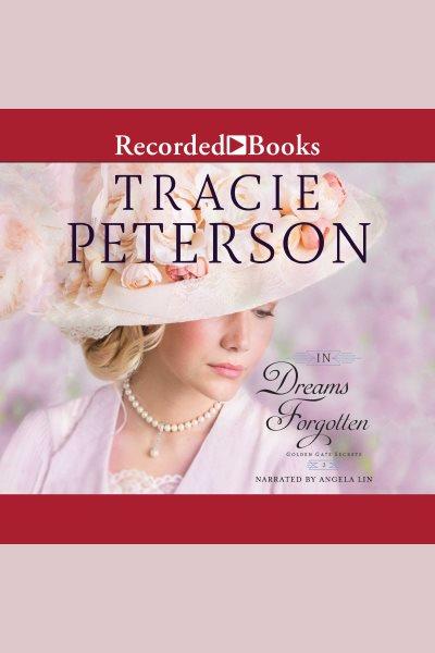 In dreams forgotten [electronic resource] : Golden state secrets series, book 2. Tracie Peterson.