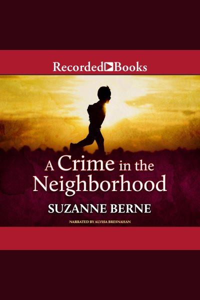 A crime in the neighborhood [electronic resource]. Berne Suzanne.