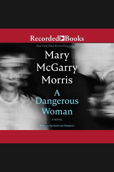 A dangerous woman [electronic resource]. Morris Mary McGarry.