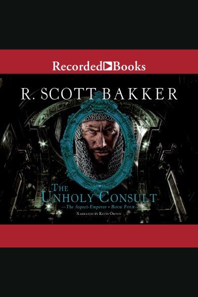 The unholy consult [electronic resource] : Aspect-emperor series, book 4. Bakker R Scott.