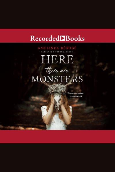 Here there are monsters [electronic resource]. Berube Amelinda.