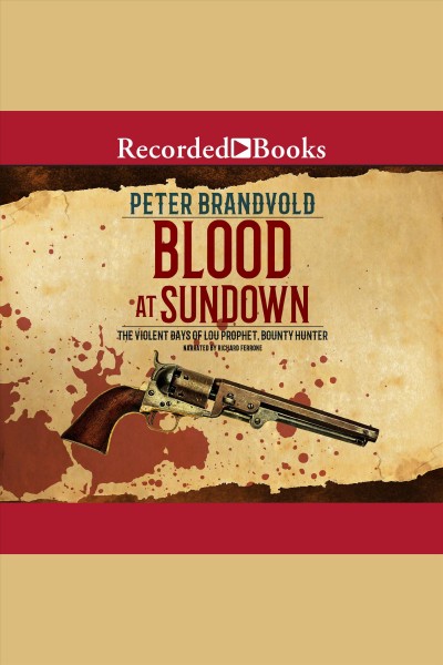 Blood at sundown [electronic resource] : The violent days of lou prophet, bounty hunter. Brandvold Peter.