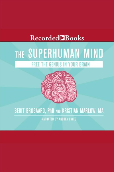 The superhuman mind [electronic resource] : Free the genius in your brain. Berit Brogaard.